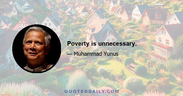 Poverty is unnecessary.