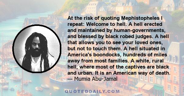 At the risk of quoting Mephistopheles I repeat: Welcome to hell. A hell erected and maintained by human-governments, and blessed by black robed judges. A hell that allows you to see your loved ones, but not to touch