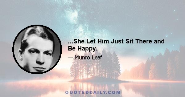 ...She Let Him Just Sit There and Be Happy.