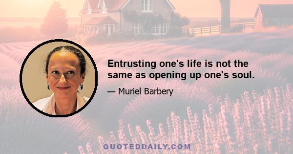 Entrusting one's life is not the same as opening up one's soul.