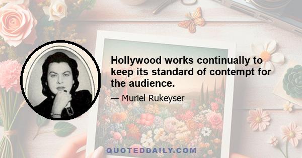 Hollywood works continually to keep its standard of contempt for the audience.