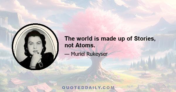 The world is made up of Stories, not Atoms.