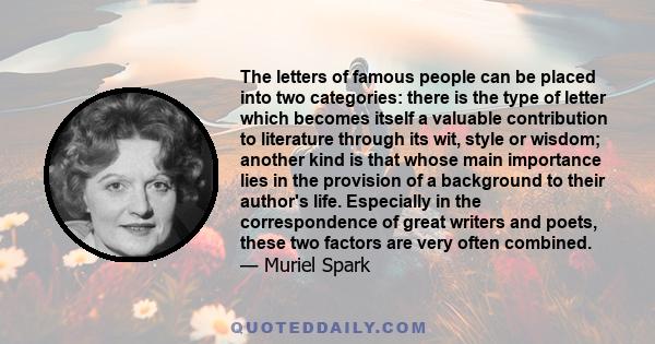 The letters of famous people can be placed into two categories: there is the type of letter which becomes itself a valuable contribution to literature through its wit, style or wisdom; another kind is that whose main