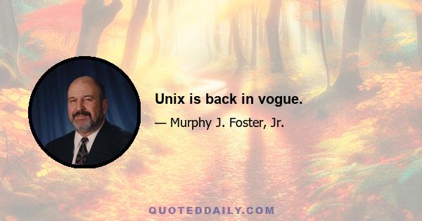 Unix is back in vogue.