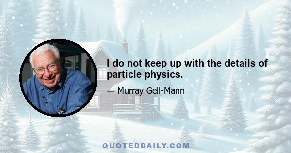 I do not keep up with the details of particle physics.