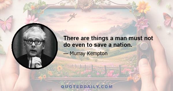 There are things a man must not do even to save a nation.