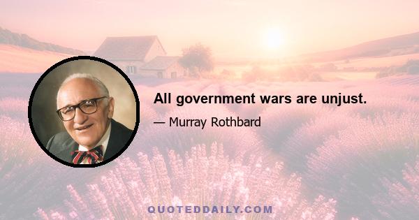 All government wars are unjust.