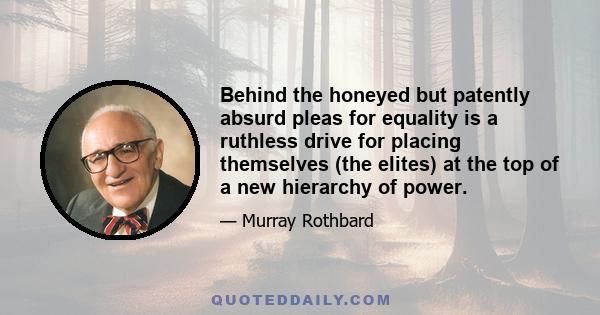 Behind the honeyed but patently absurd pleas for equality is a ruthless drive for placing themselves (the elites) at the top of a new hierarchy of power.