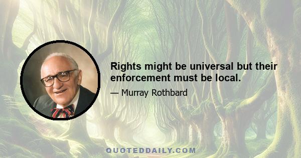 Rights might be universal but their enforcement must be local.