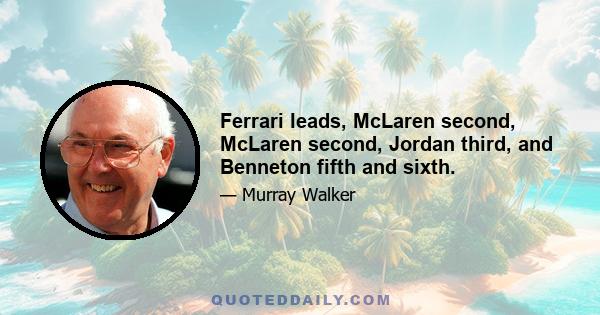 Ferrari leads, McLaren second, McLaren second, Jordan third, and Benneton fifth and sixth.