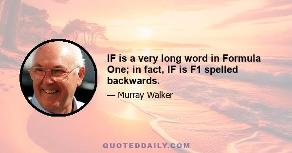 IF is a very long word in Formula One; in fact, IF is F1 spelled backwards.