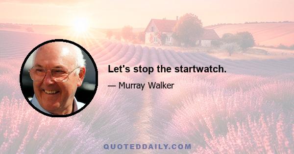 Let's stop the startwatch.