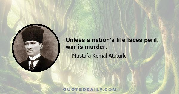 Unless a nation's life faces peril, war is murder.