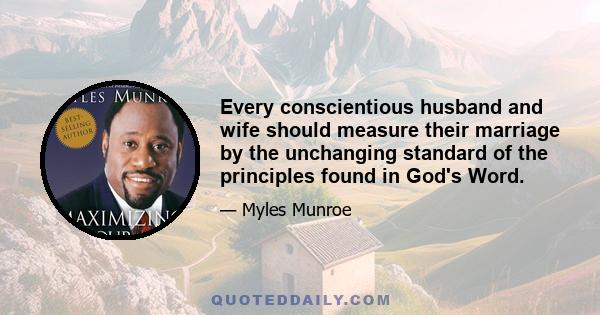 Every conscientious husband and wife should measure their marriage by the unchanging standard of the principles found in God's Word.