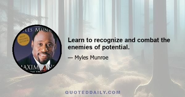 Learn to recognize and combat the enemies of potential.