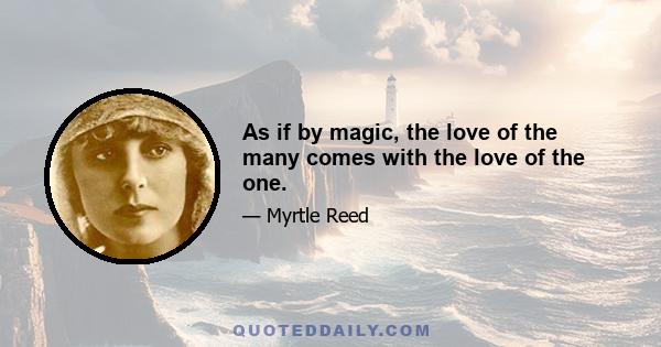 As if by magic, the love of the many comes with the love of the one.