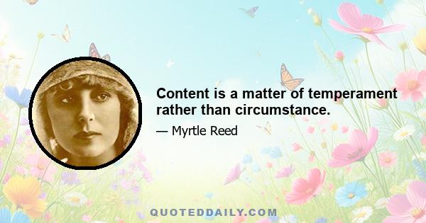 Content is a matter of temperament rather than circumstance.