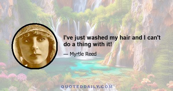 I've just washed my hair and I can't do a thing with it!