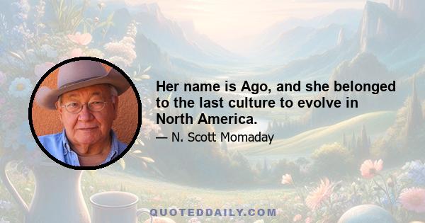 Her name is Ago, and she belonged to the last culture to evolve in North America.