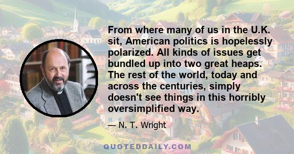 From where many of us in the U.K. sit, American politics is hopelessly polarized. All kinds of issues get bundled up into two great heaps. The rest of the world, today and across the centuries, simply doesn't see things 