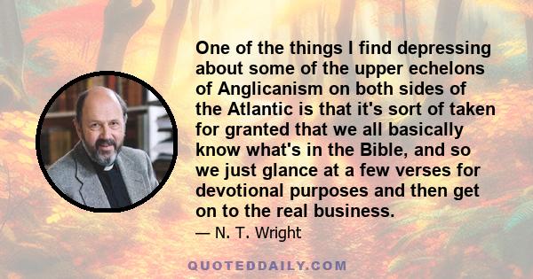 One of the things I find depressing about some of the upper echelons of Anglicanism on both sides of the Atlantic is that it's sort of taken for granted that we all basically know what's in the Bible, and so we just