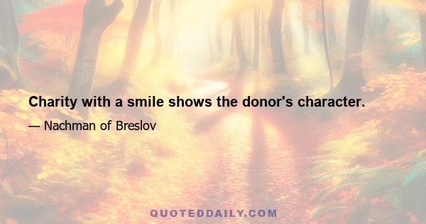 Charity with a smile shows the donor's character.