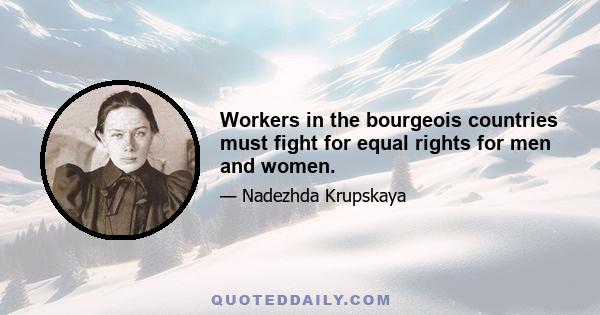 Workers in the bourgeois countries must fight for equal rights for men and women.