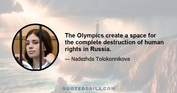 The Olympics create a space for the complete destruction of human rights in Russia.