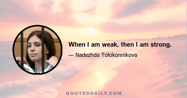 When I am weak, then I am strong.