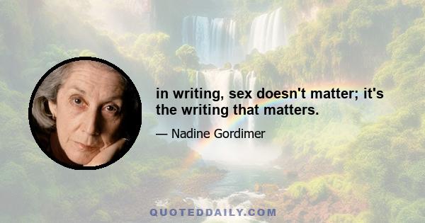 in writing, sex doesn't matter; it's the writing that matters.