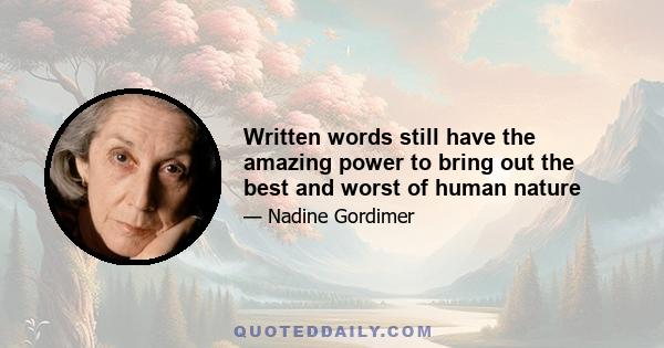 Written words still have the amazing power to bring out the best and worst of human nature