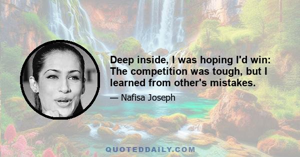 Deep inside, I was hoping I'd win: The competition was tough, but I learned from other's mistakes.