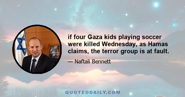 if four Gaza kids playing soccer were killed Wednesday, as Hamas claims, the terror group is at fault.