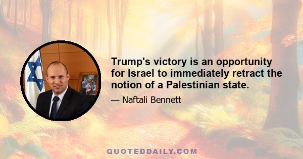 Trump's victory is an opportunity for Israel to immediately retract the notion of a Palestinian state.