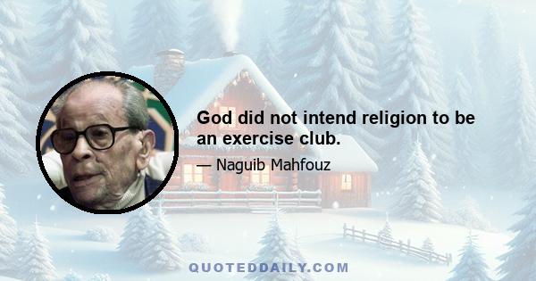 God did not intend religion to be an exercise club.