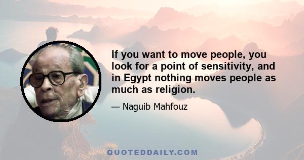 If you want to move people, you look for a point of sensitivity, and in Egypt nothing moves people as much as religion.