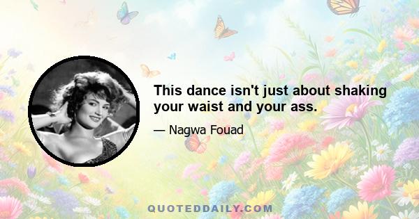 This dance isn't just about shaking your waist and your ass.