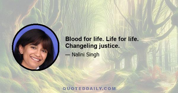 Blood for life. Life for life. Changeling justice.