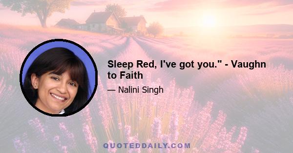 Sleep Red, I've got you. - Vaughn to Faith