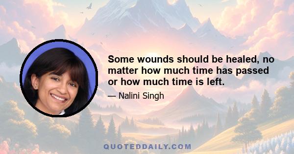 Some wounds should be healed, no matter how much time has passed or how much time is left.