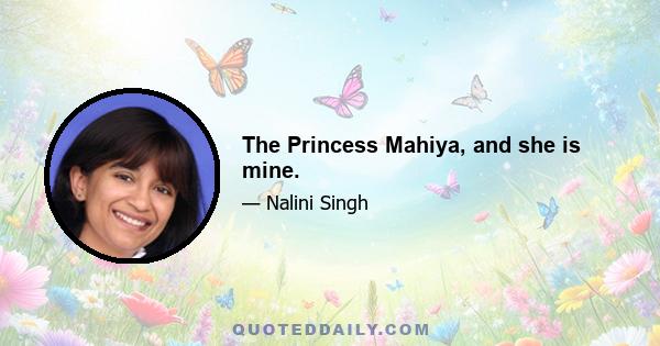 The Princess Mahiya, and she is mine.