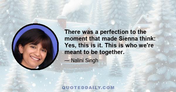 There was a perfection to the moment that made Sienna think: Yes, this is it. This is who we're meant to be together.