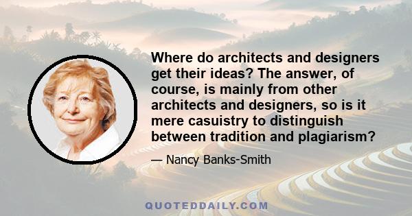 Where do architects and designers get their ideas? The answer, of course, is mainly from other architects and designers, so is it mere casuistry to distinguish between tradition and plagiarism?