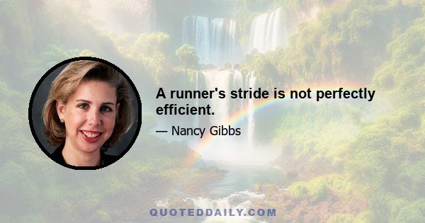 A runner's stride is not perfectly efficient.