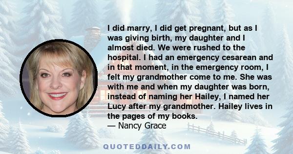 I did marry, I did get pregnant, but as I was giving birth, my daughter and I almost died. We were rushed to the hospital. I had an emergency cesarean and in that moment, in the emergency room, I felt my grandmother