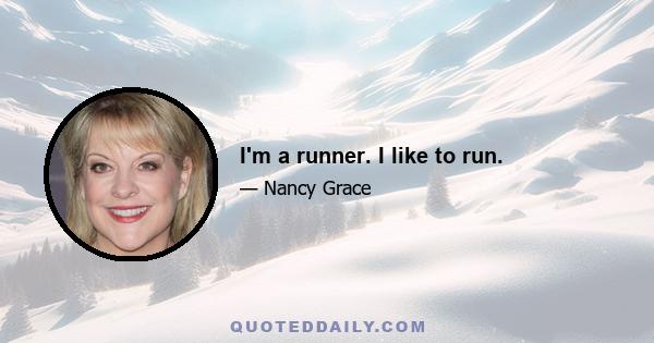 I'm a runner. I like to run.