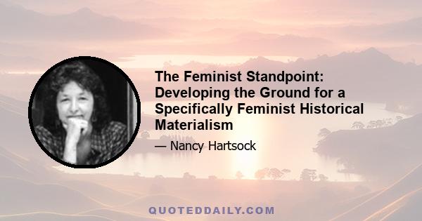 The Feminist Standpoint: Developing the Ground for a Specifically Feminist Historical Materialism