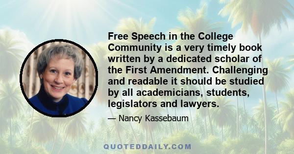 Free Speech in the College Community is a very timely book written by a dedicated scholar of the First Amendment. Challenging and readable it should be studied by all academicians, students, legislators and lawyers.