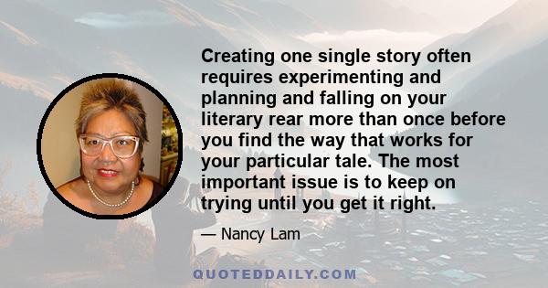 Creating one single story often requires experimenting and planning and falling on your literary rear more than once before you find the way that works for your particular tale. The most important issue is to keep on