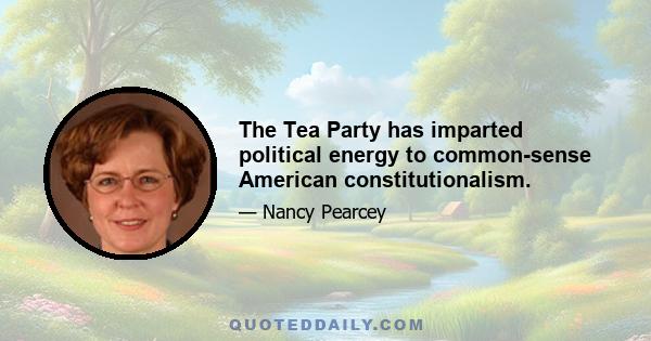 The Tea Party has imparted political energy to common-sense American constitutionalism.